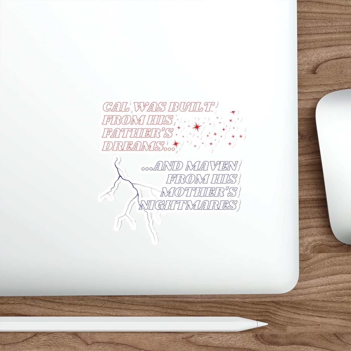 Die-Cut Sticker — "Cal Was Built From His Father's Dreams... and Maven From His Mother's Nightmares"