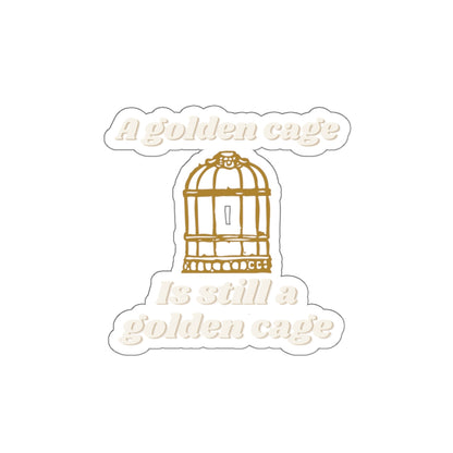 Die-Cut Sticker — “A Golden Cage Is Still A Golden Cage” Gold Birdcage Vinyl Decal