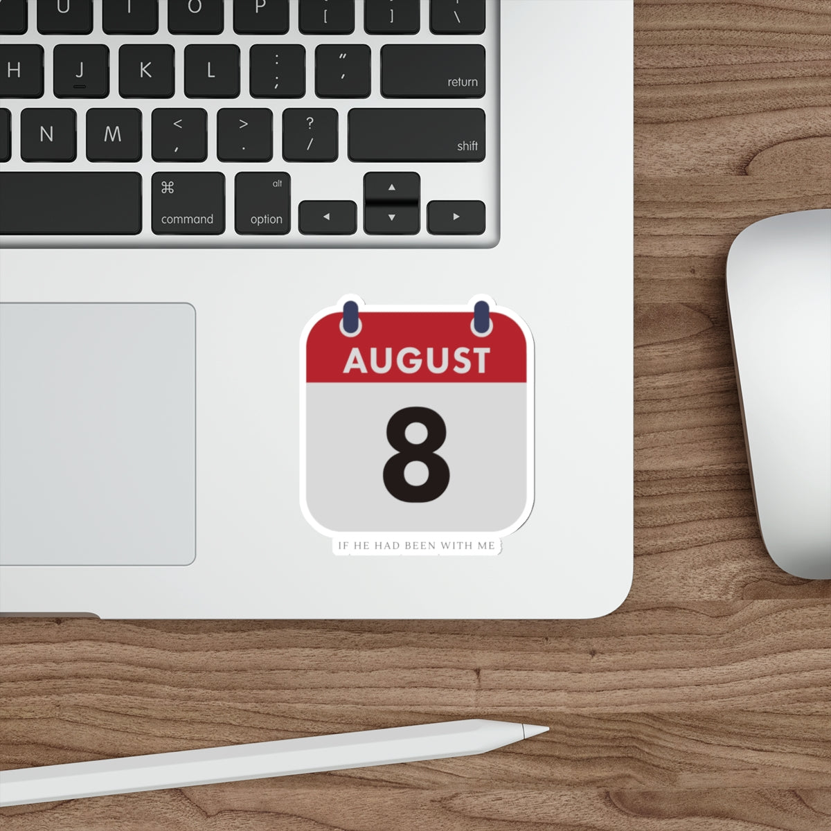 Die-Cut Sticker — August 8 Calendar Date ("If He Had Been With Me")