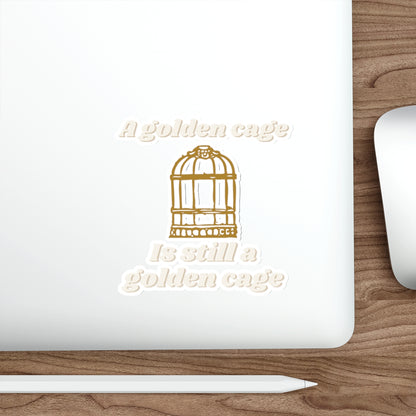Die-Cut Sticker — “A Golden Cage Is Still A Golden Cage” Gold Birdcage Vinyl Decal
