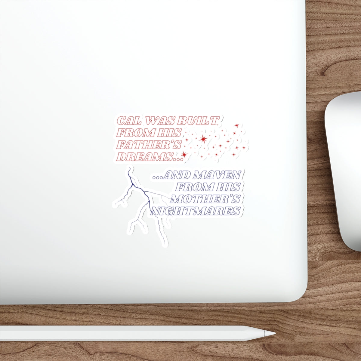 Die-Cut Sticker — "Cal Was Built From His Father's Dreams... and Maven From His Mother's Nightmares"