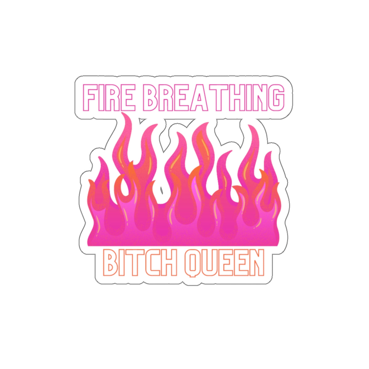 Fire Breathing Bitch Queen Die-Cut Sticker — Pink Flame Attitude Sticker