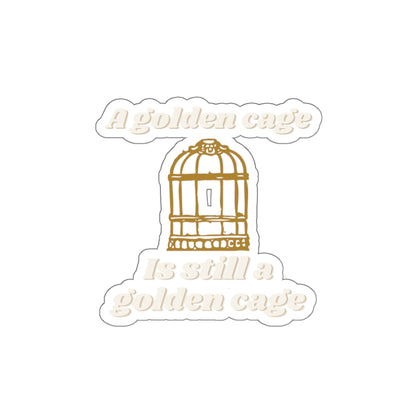 Die-Cut Sticker — “A Golden Cage Is Still A Golden Cage” Gold Birdcage Vinyl Decal