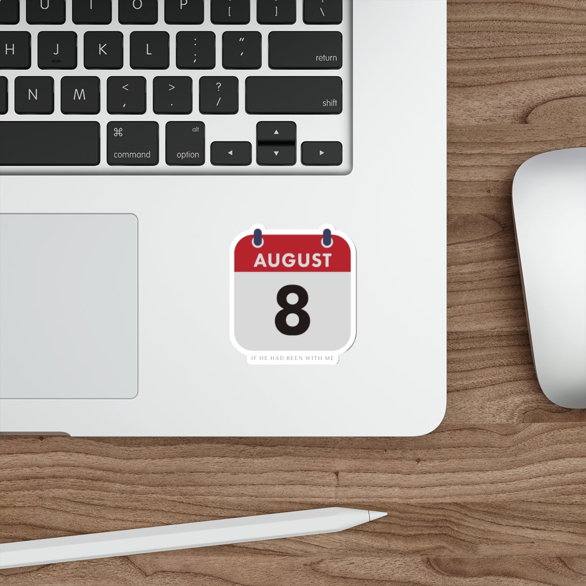 Die-Cut Sticker — August 8 Calendar Date ("If He Had Been With Me")