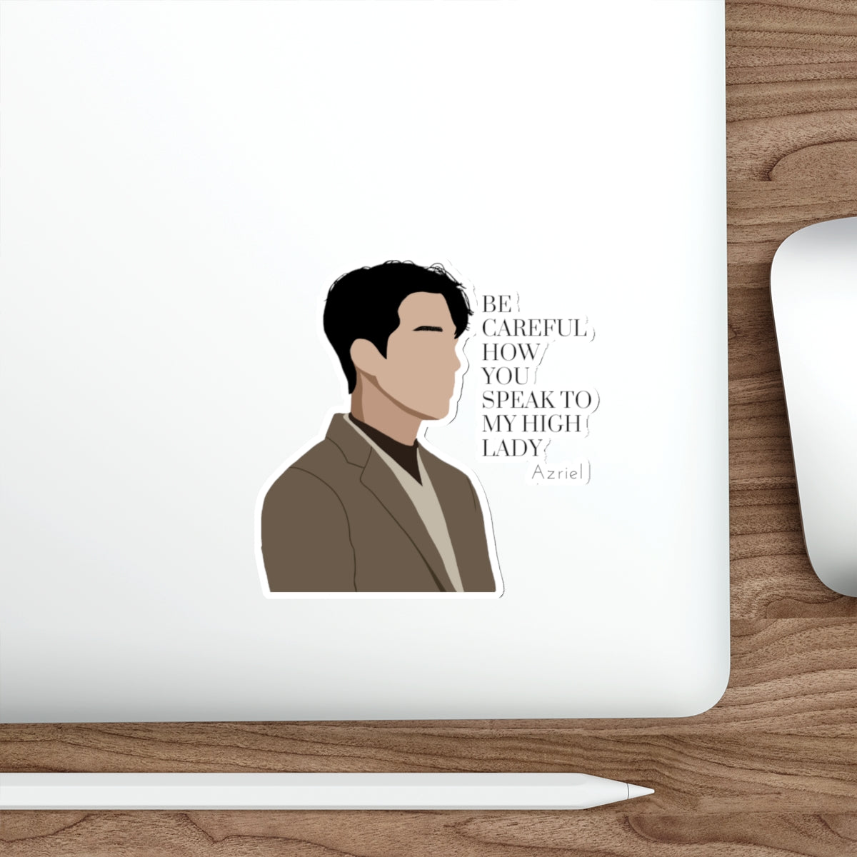 Azriel Quote Die-Cut Sticker — “Be Careful How You Speak to My High Lady”