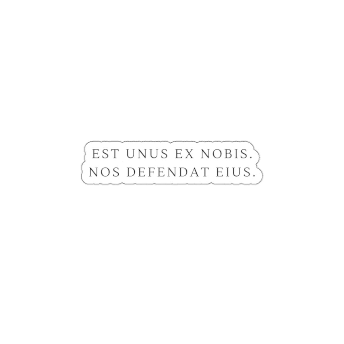 Die-Cut Sticker — Latin Phrase "Est unus ex nobis, nos defendat eius" Minimal Laptop Decal