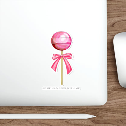 Lollipop Die-Cut Sticker — Pink Candy with Bow, "If He Had Been With Me" Quote