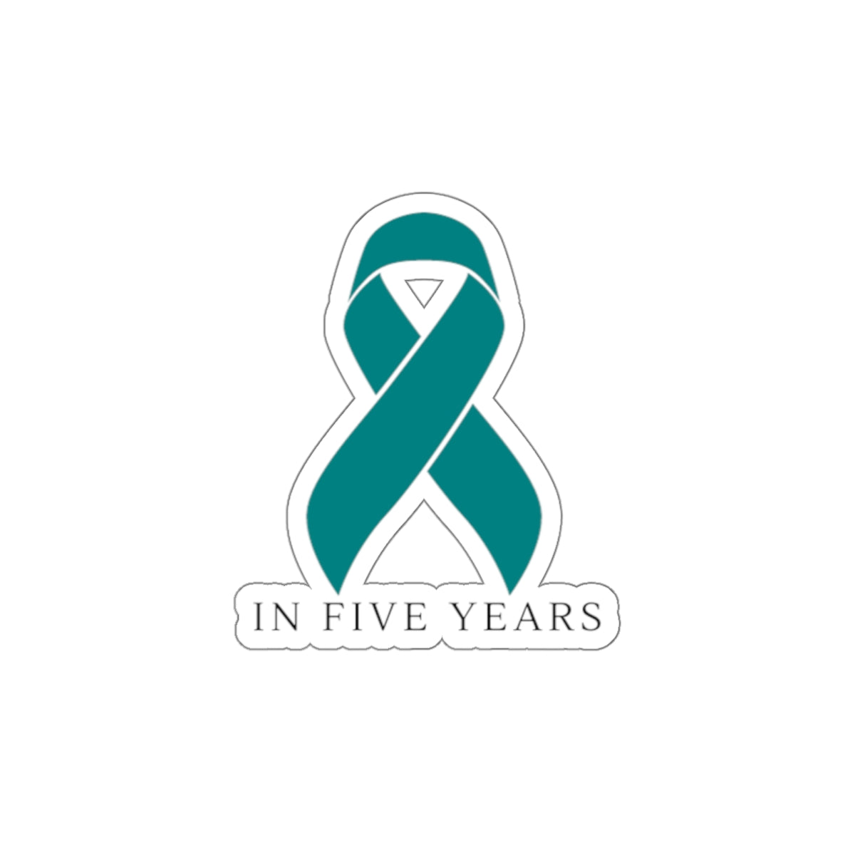 Teal Awareness Ribbon Sticker — "In Five Years" Die-Cut Sticker