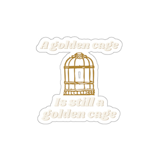 Die-Cut Sticker — “A Golden Cage Is Still A Golden Cage” Gold Birdcage Vinyl Decal