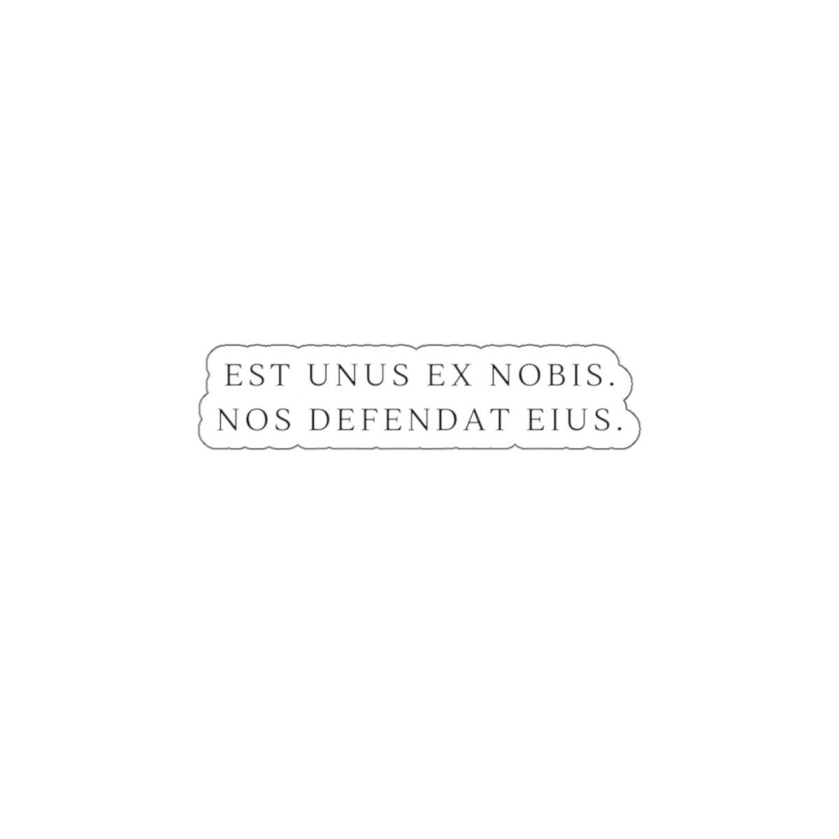 Die-Cut Sticker — Latin Phrase "Est unus ex nobis, nos defendat eius" Minimal Laptop Decal