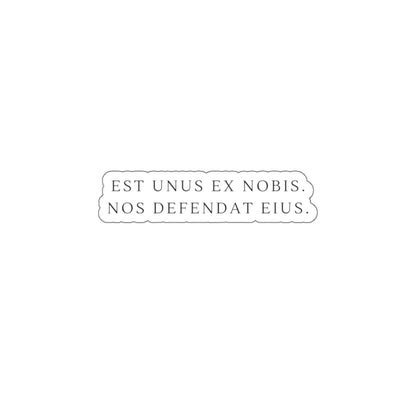 Die-Cut Sticker — Latin Phrase "Est unus ex nobis, nos defendat eius" Minimal Laptop Decal