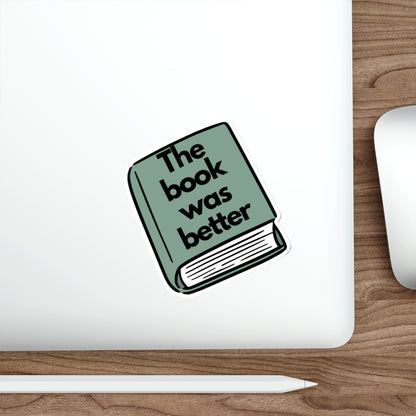 Die-Cut Sticker — 'The Book Was Better' Booklover Vinyl Sticker