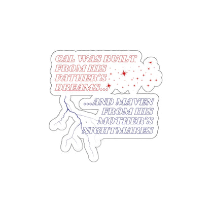 Die-Cut Sticker — "Cal Was Built From His Father's Dreams... and Maven From His Mother's Nightmares"