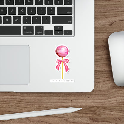 Lollipop Die-Cut Sticker — Pink Candy with Bow, "If He Had Been With Me" Quote