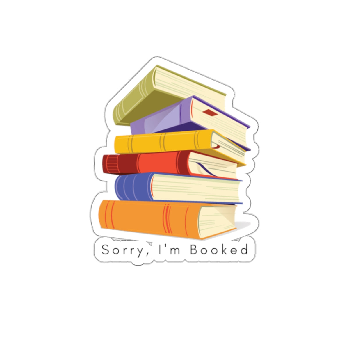 Sorry I'm Booked Sticker — Stack of Colorful Books Die-Cut Vinyl Sticker for Readers