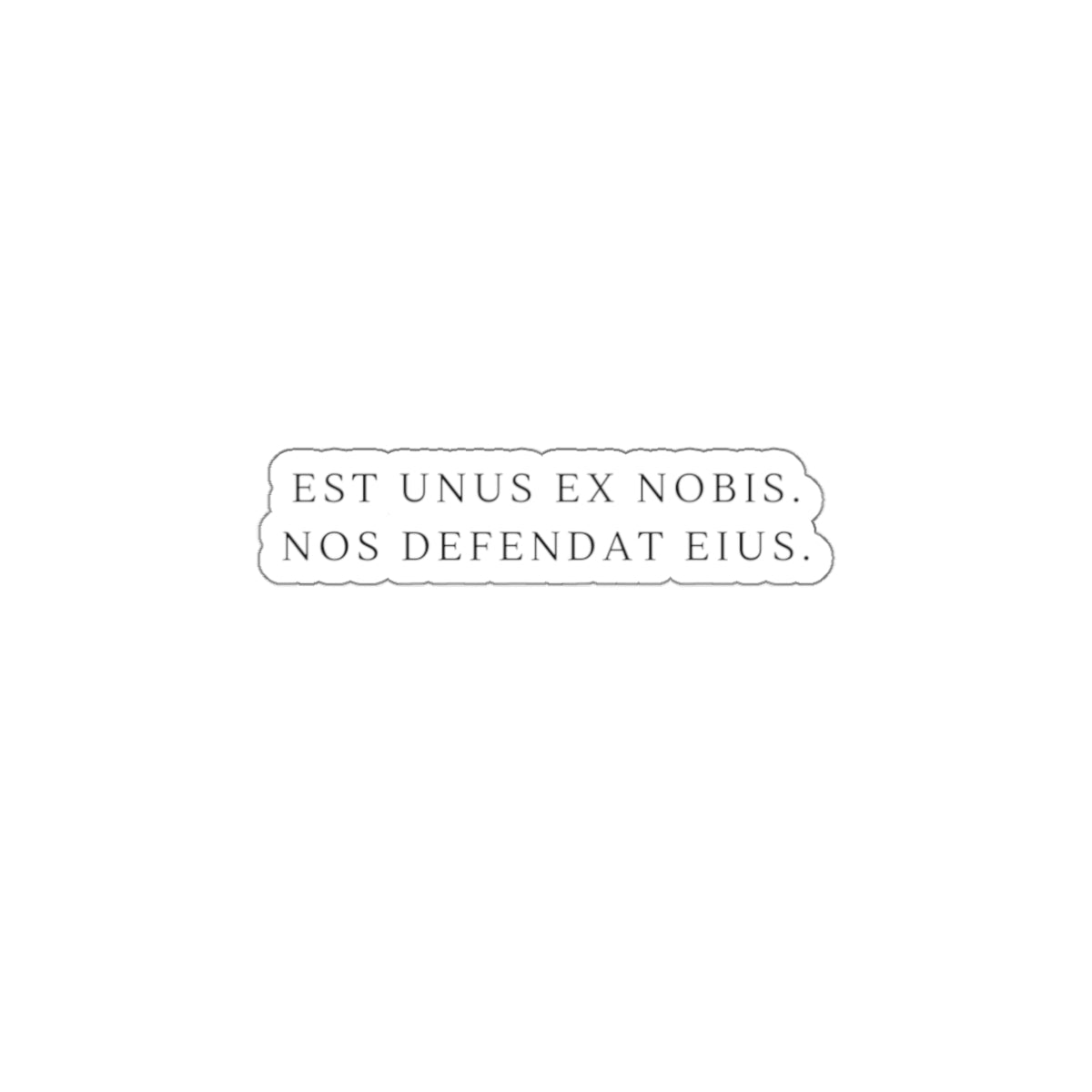 Die-Cut Sticker — Latin Phrase "Est unus ex nobis, nos defendat eius" Minimal Laptop Decal