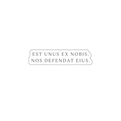 Die-Cut Sticker — Latin Phrase "Est unus ex nobis, nos defendat eius" Minimal Laptop Decal