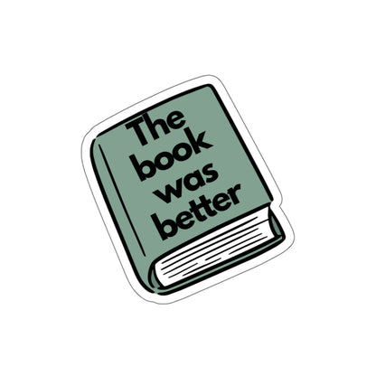 Die-Cut Sticker — 'The Book Was Better' Booklover Vinyl Sticker