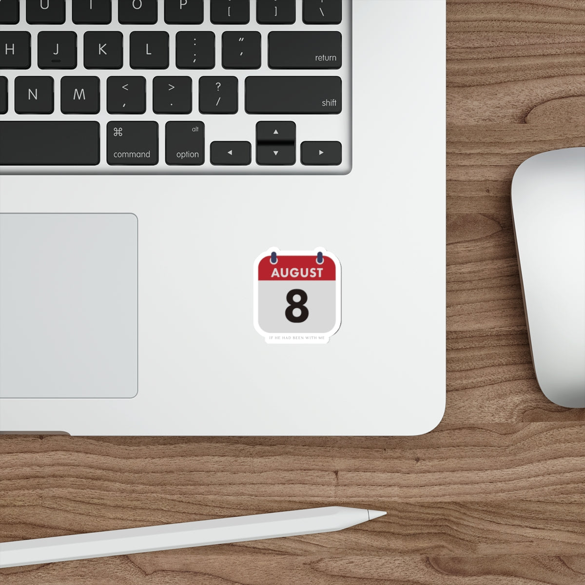 Die-Cut Sticker — August 8 Calendar Date ("If He Had Been With Me")